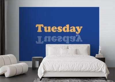 Yellow Tuesday typography  with reflected text on blue background design.  Calendar concept design. Wall mural